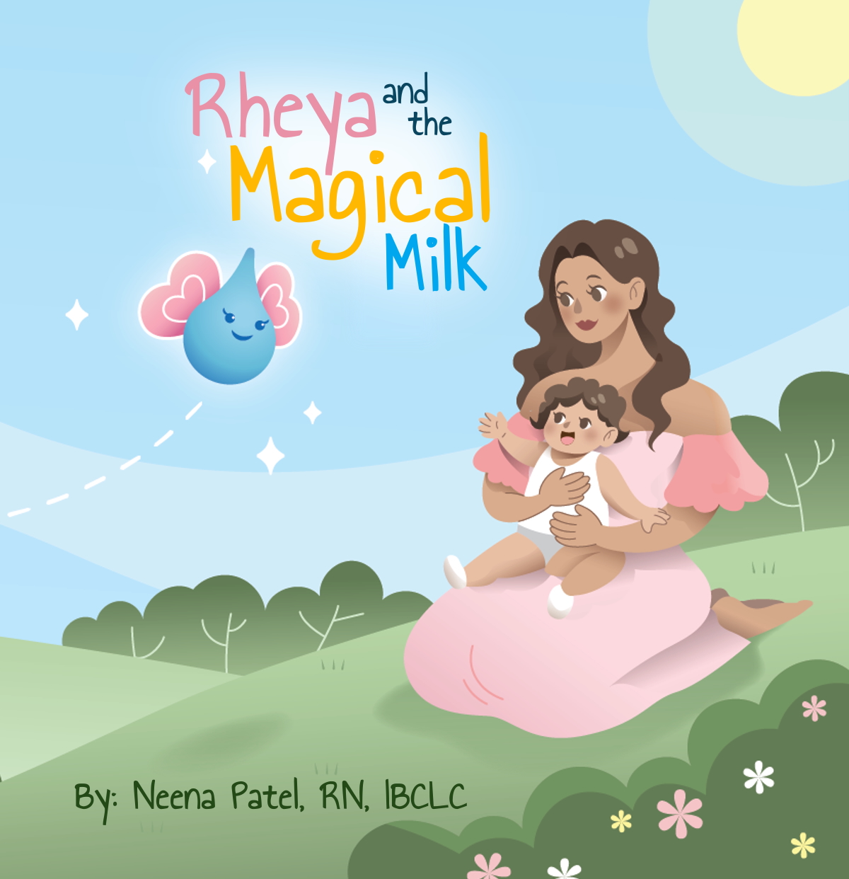 Rheya and the Magical Milk by Neena Patel, RN, IBCLC. Breastfeeding children's book by a lactation consultant based in Coral Springs Florida.
